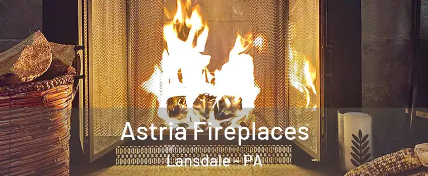  Astria Fireplaces Lansdale - PA
