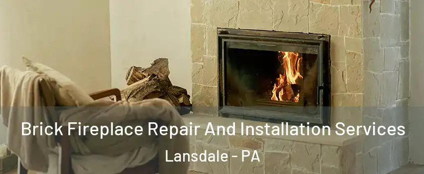  Brick Fireplace Repair And Installation Services Lansdale - PA
