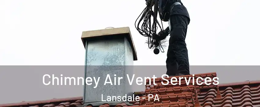  Chimney Air Vent Services Lansdale - PA