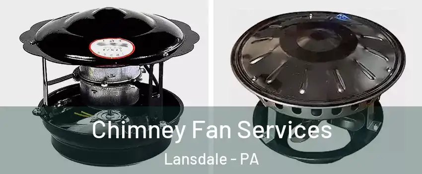  Chimney Fan Services Lansdale - PA