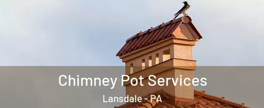  Chimney Pot Services Lansdale - PA