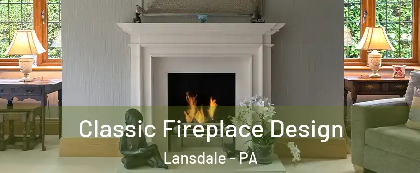  Classic Fireplace Design Lansdale - PA
