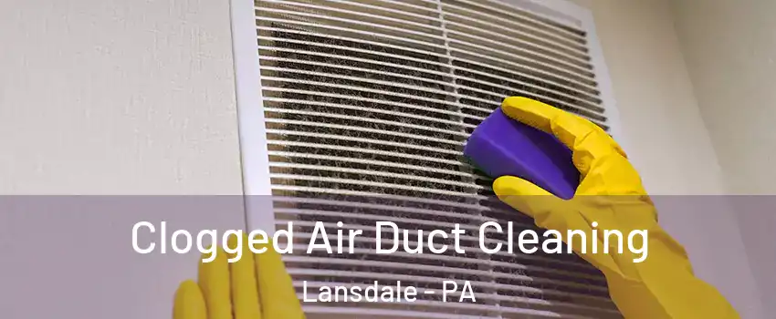  Clogged Air Duct Cleaning Lansdale - PA