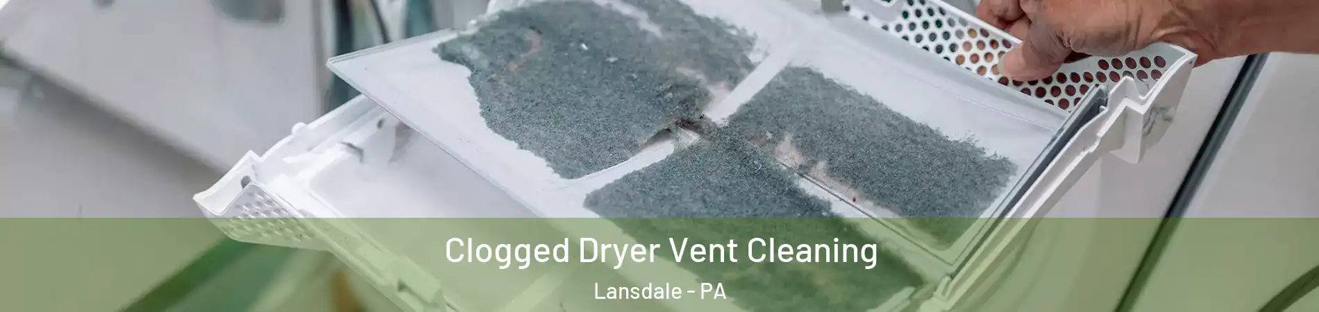  Clogged Dryer Vent Cleaning Lansdale - PA