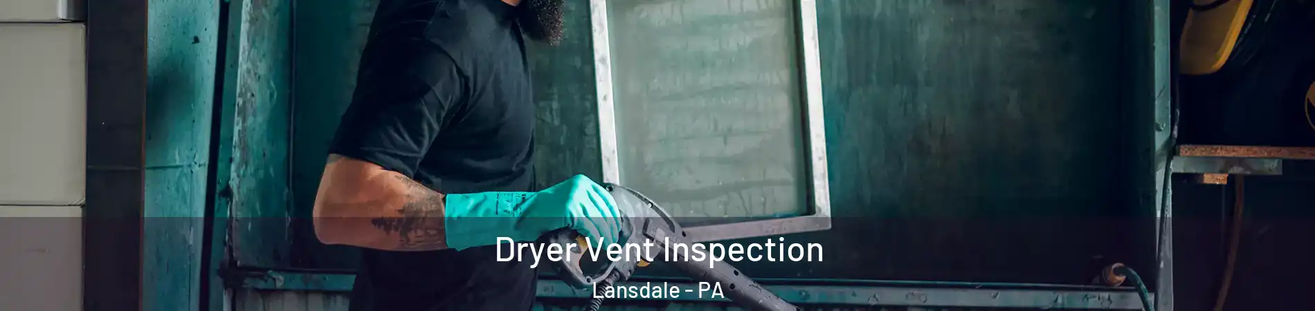  Dryer Vent Inspection Lansdale - PA
