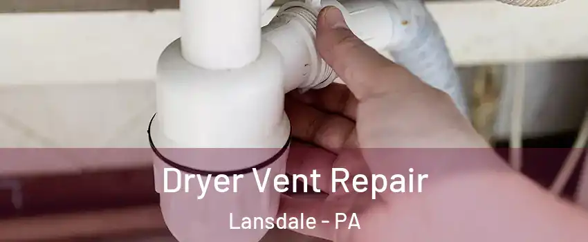  Dryer Vent Repair Lansdale - PA