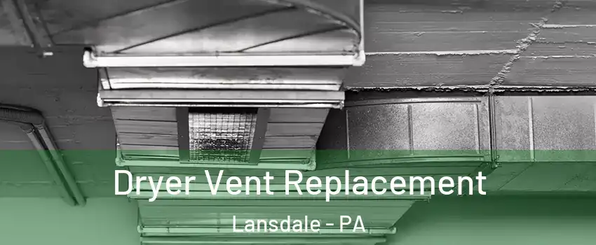  Dryer Vent Replacement Lansdale - PA
