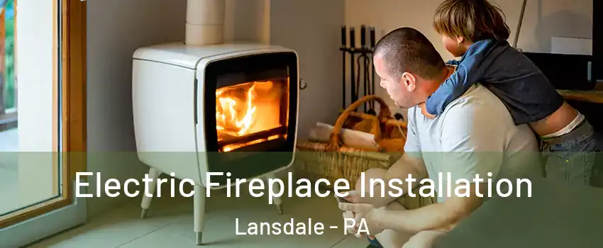  Electric Fireplace Installation Lansdale - PA