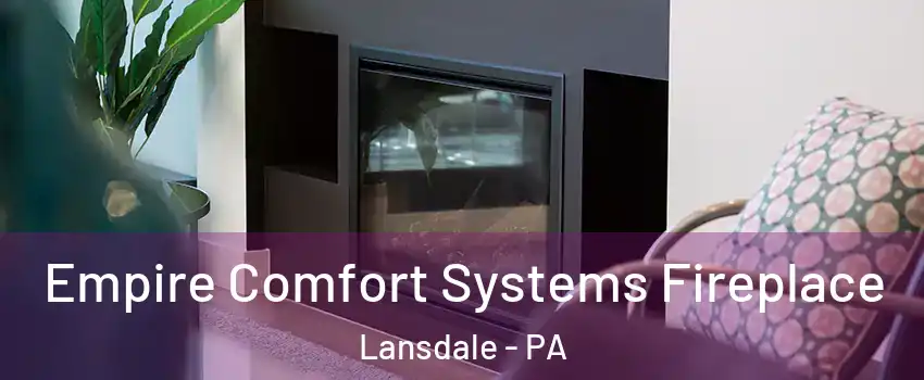  Empire Comfort Systems Fireplace Lansdale - PA