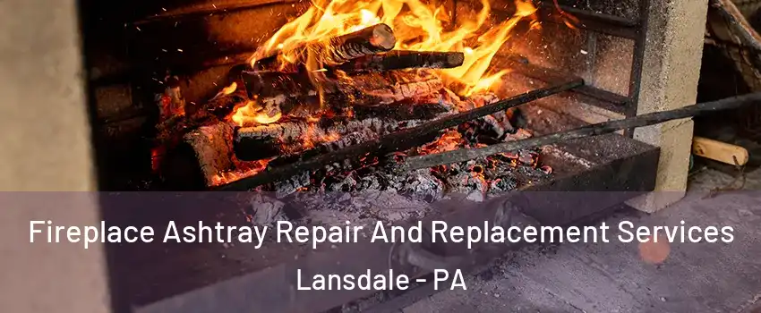  Fireplace Ashtray Repair And Replacement Services Lansdale - PA