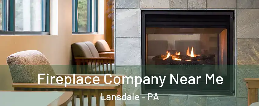  Fireplace Company Near Me Lansdale - PA
