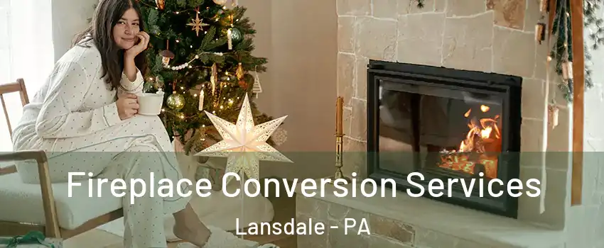  Fireplace Conversion Services Lansdale - PA