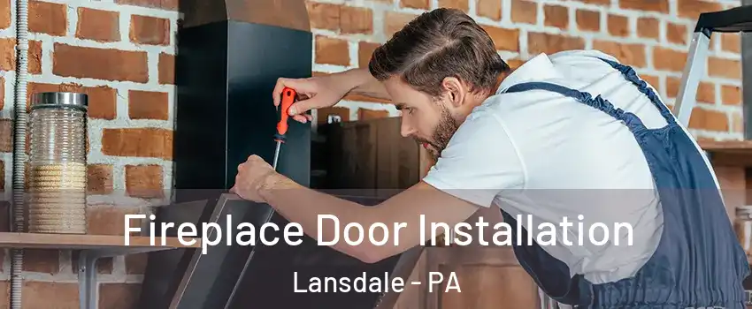  Fireplace Door Installation Lansdale - PA