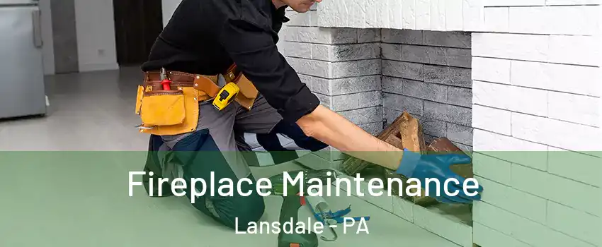 Fireplace Maintenance Lansdale - PA