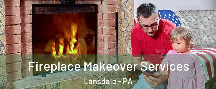 Fireplace Makeover Services Lansdale - PA