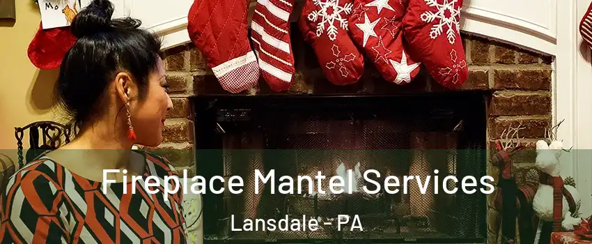  Fireplace Mantel Services Lansdale - PA