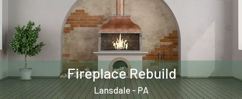  Fireplace Rebuild Lansdale - PA