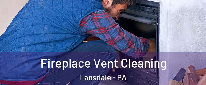  Fireplace Vent Cleaning Lansdale - PA