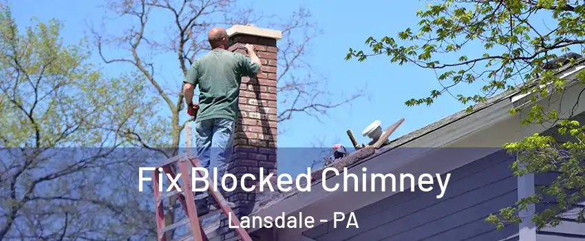  Fix Blocked Chimney Lansdale - PA