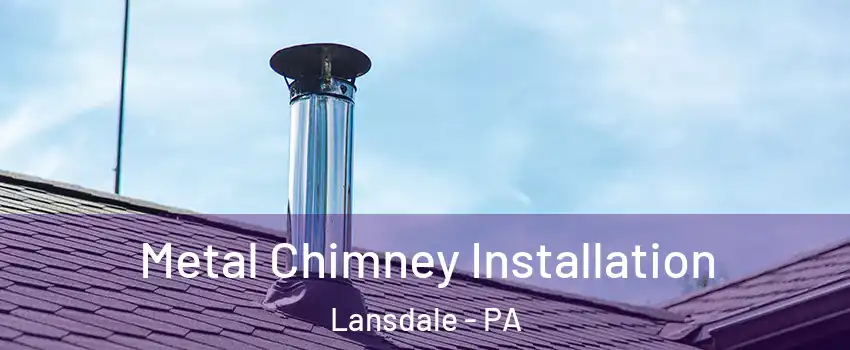  Metal Chimney Installation Lansdale - PA