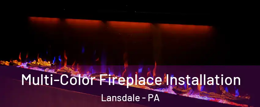  Multi-Color Fireplace Installation Lansdale - PA