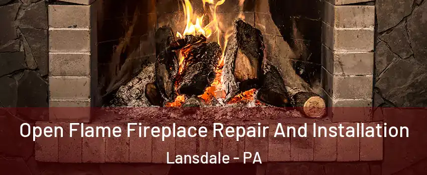  Open Flame Fireplace Repair And Installation Lansdale - PA