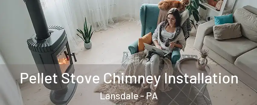  Pellet Stove Chimney Installation Lansdale - PA