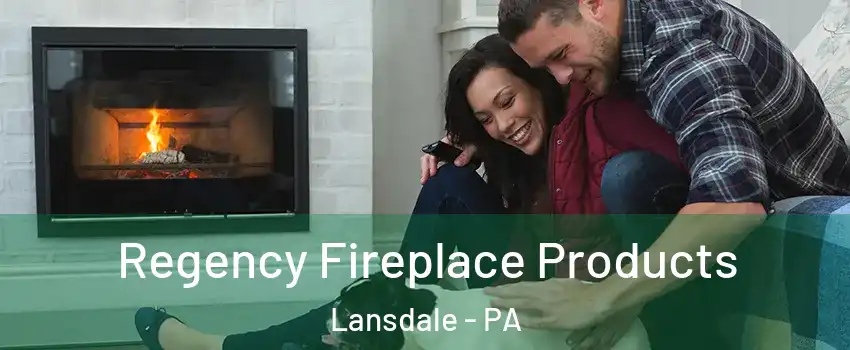  Regency Fireplace Products Lansdale - PA
