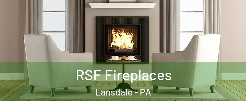  RSF Fireplaces Lansdale - PA