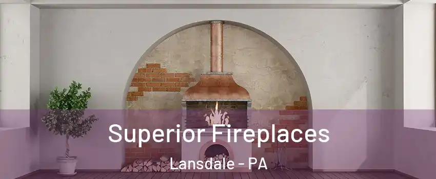  Superior Fireplaces Lansdale - PA