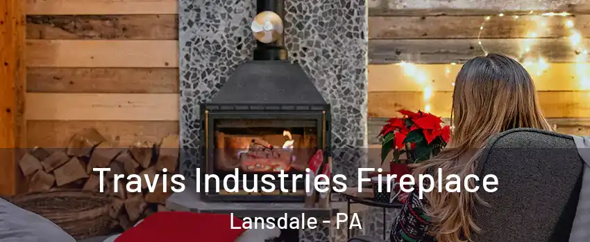  Travis Industries Fireplace Lansdale - PA