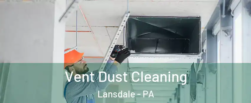  Vent Dust Cleaning Lansdale - PA