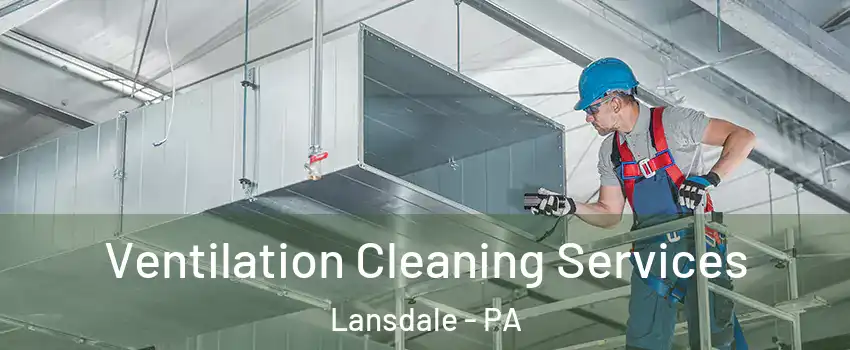 Ventilation Cleaning Services Lansdale - PA