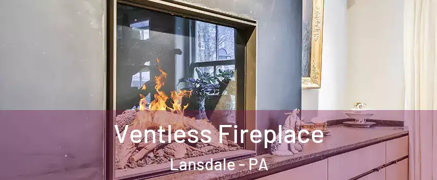  Ventless Fireplace Lansdale - PA