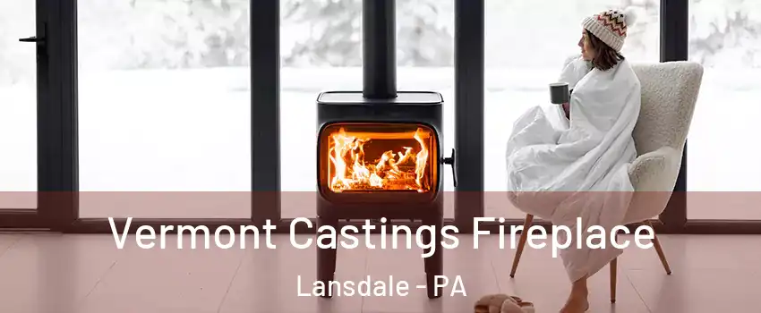  Vermont Castings Fireplace Lansdale - PA