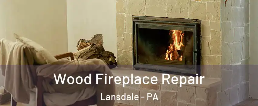  Wood Fireplace Repair Lansdale - PA