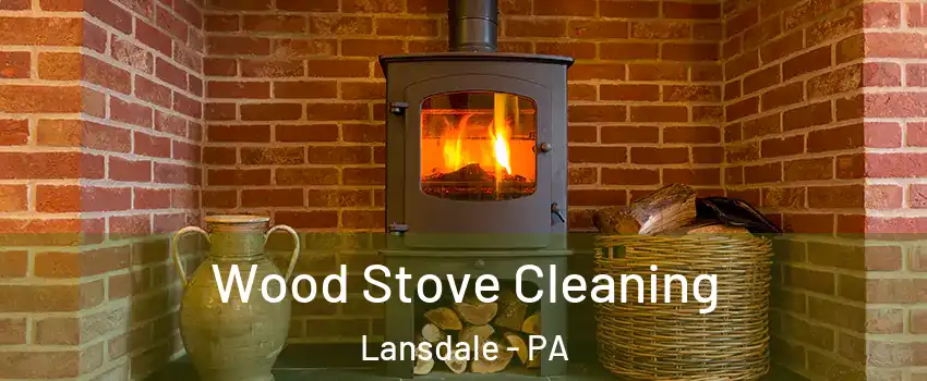  Wood Stove Cleaning Lansdale - PA