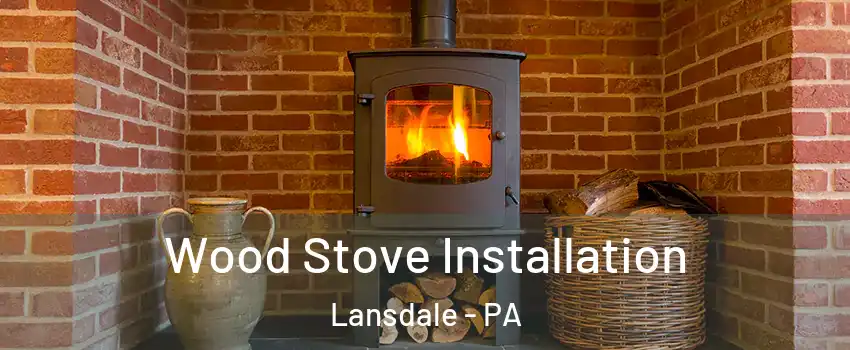  Wood Stove Installation Lansdale - PA