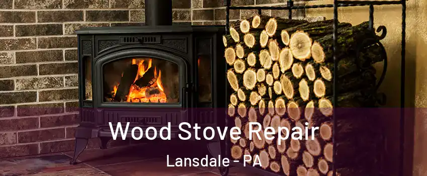  Wood Stove Repair Lansdale - PA